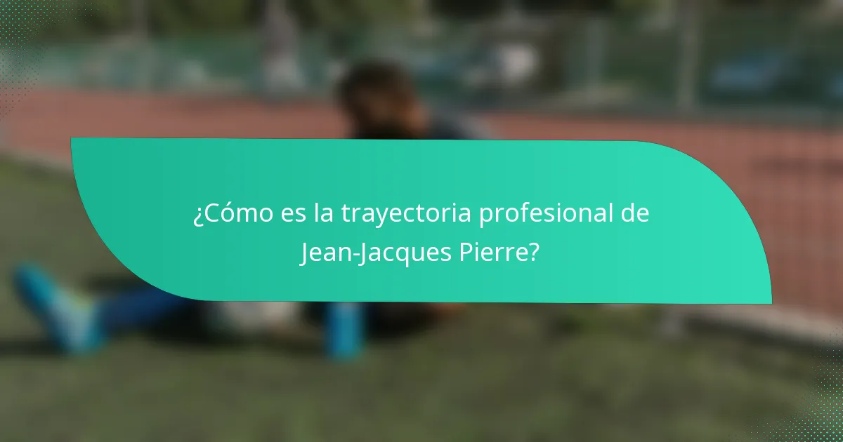 ¿Cómo es la trayectoria profesional de Jean-Jacques Pierre?