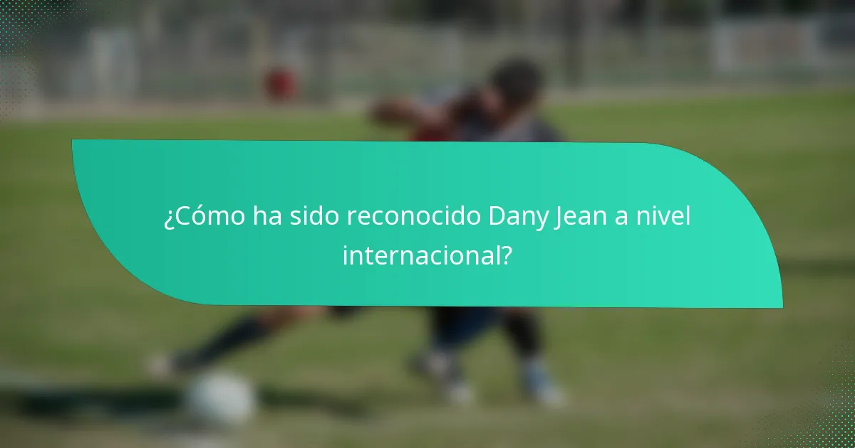 ¿Cómo ha sido reconocido Dany Jean a nivel internacional?