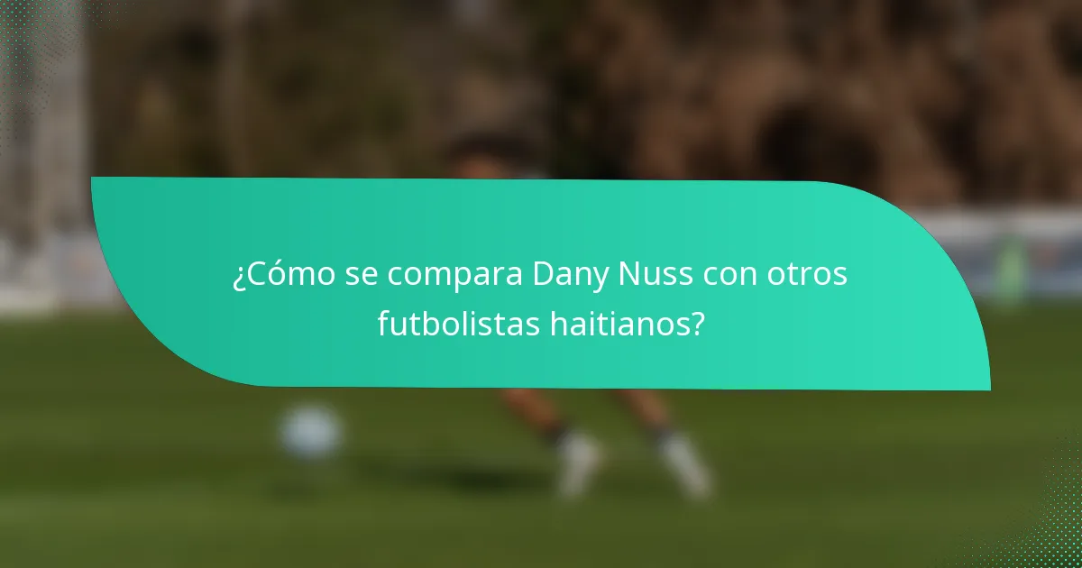 ¿Cómo se compara Dany Nuss con otros futbolistas haitianos?