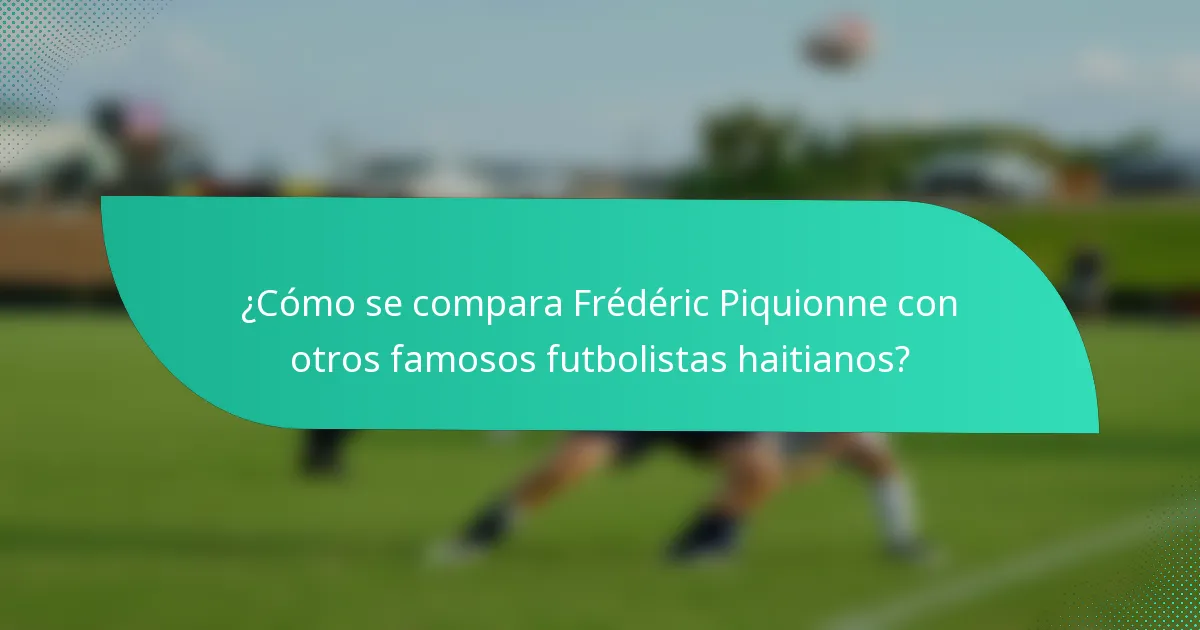 ¿Cómo se compara Frédéric Piquionne con otros famosos futbolistas haitianos?