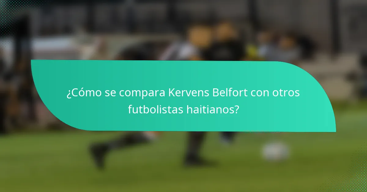 ¿Cómo se compara Kervens Belfort con otros futbolistas haitianos?