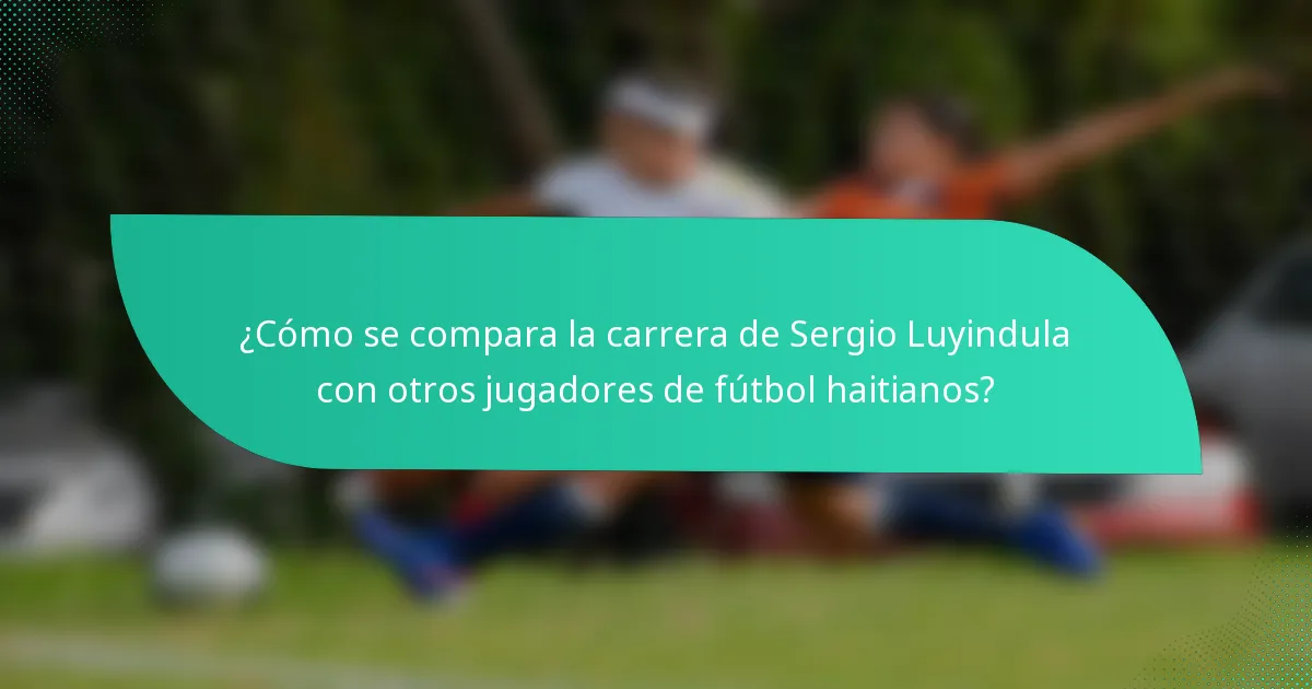 ¿Cómo se compara la carrera de Sergio Luyindula con otros jugadores de fútbol haitianos?
