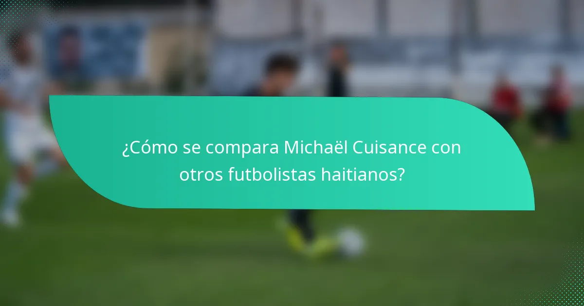 ¿Cómo se compara Michaël Cuisance con otros futbolistas haitianos?