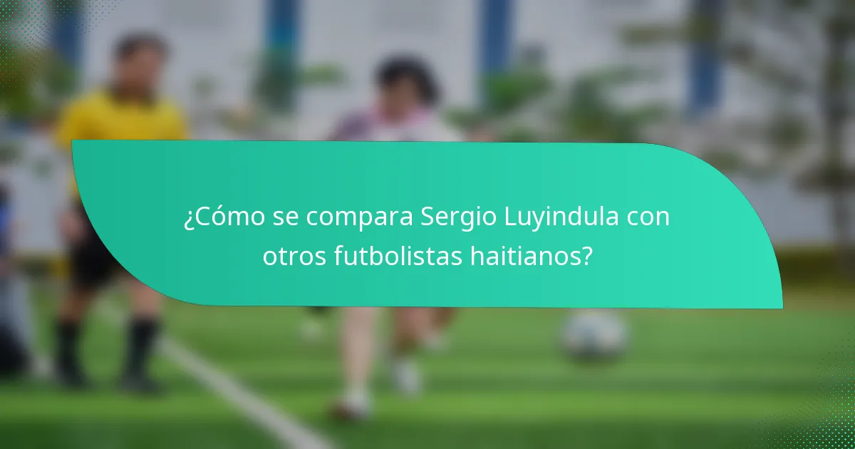 ¿Cómo se compara Sergio Luyindula con otros futbolistas haitianos?
