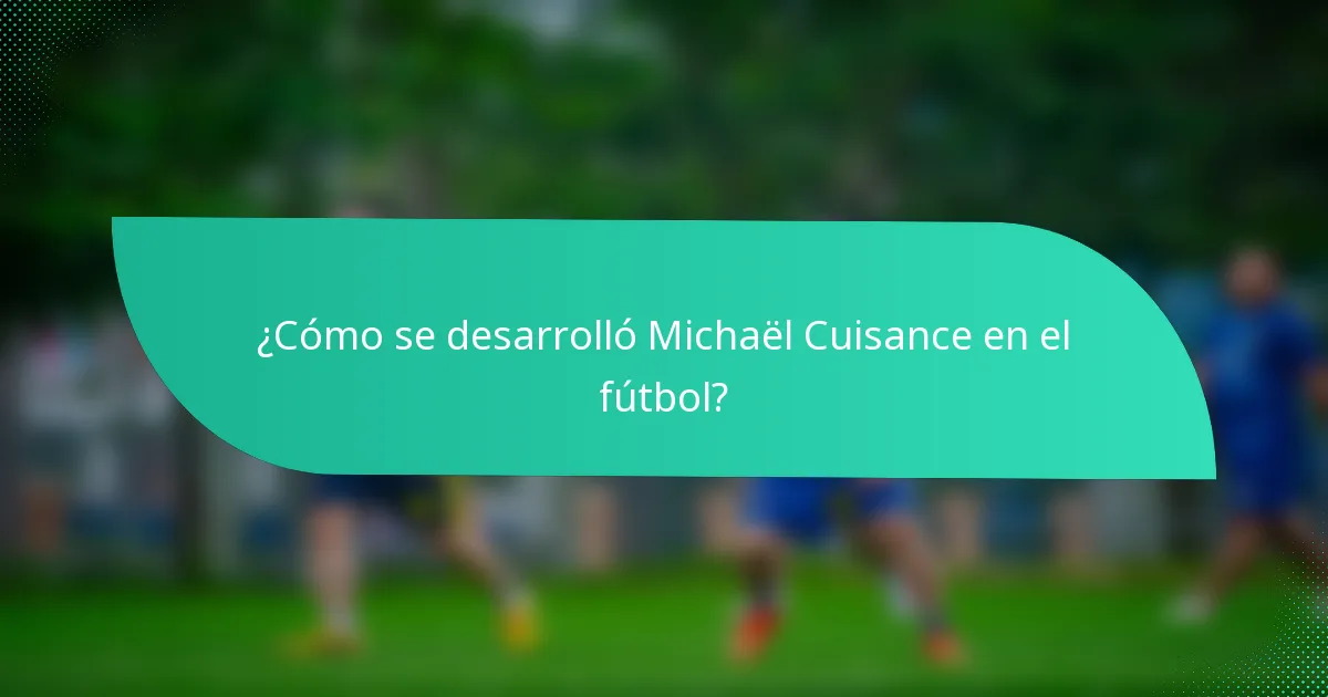 ¿Cómo se desarrolló Michaël Cuisance en el fútbol?