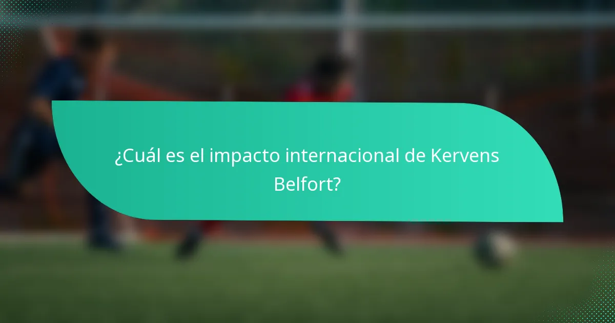 ¿Cuál es el impacto internacional de Kervens Belfort?