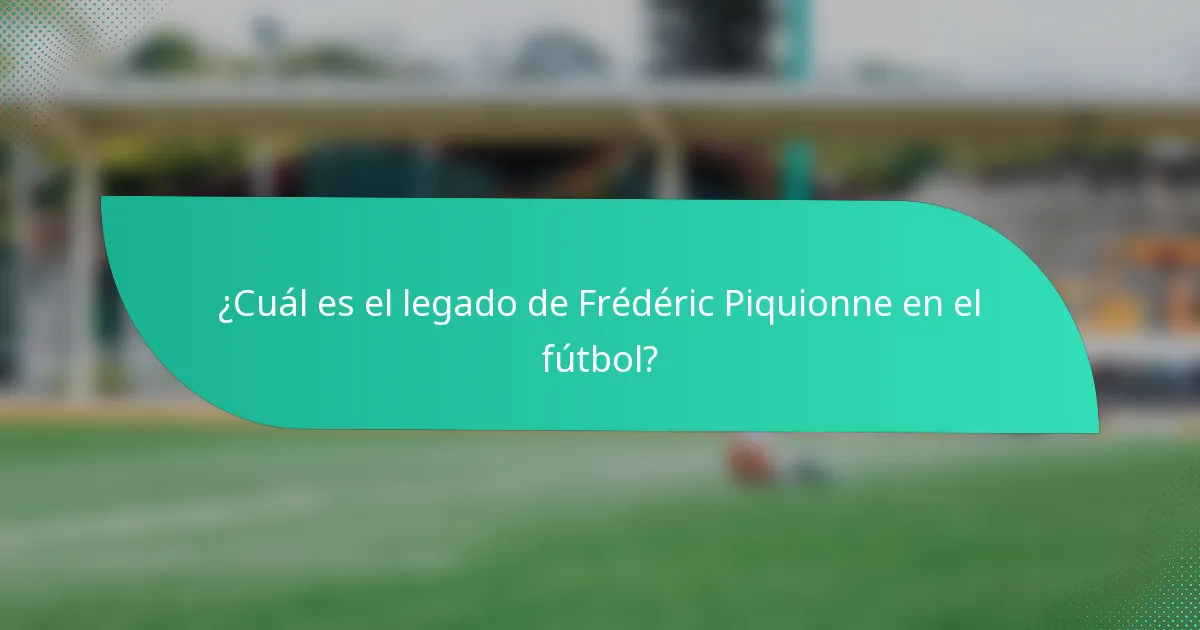 ¿Cuál es el legado de Frédéric Piquionne en el fútbol?
