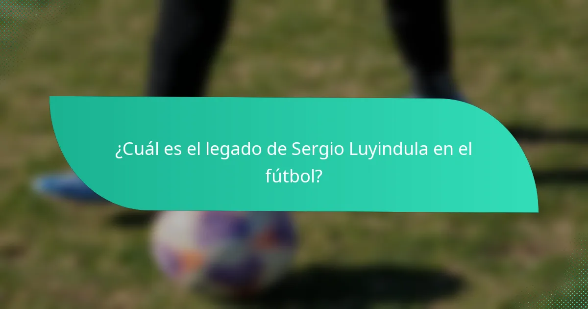 ¿Cuál es el legado de Sergio Luyindula en el fútbol?