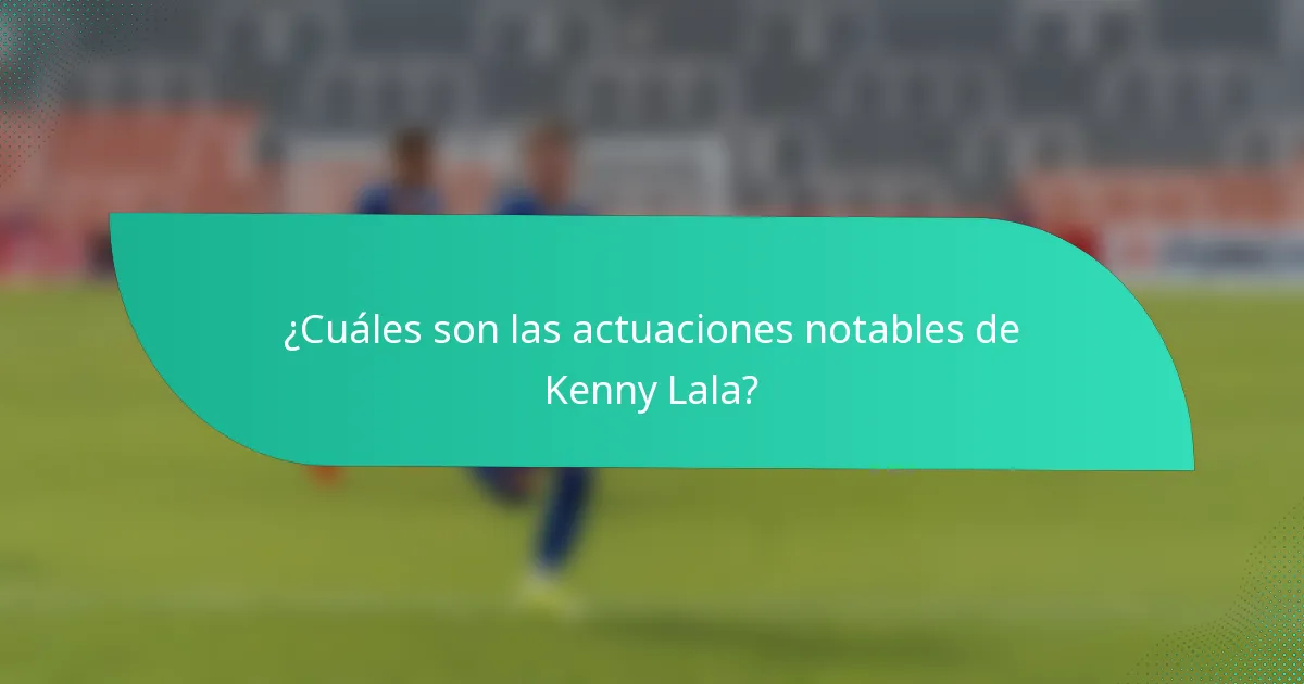 ¿Cuáles son las actuaciones notables de Kenny Lala?