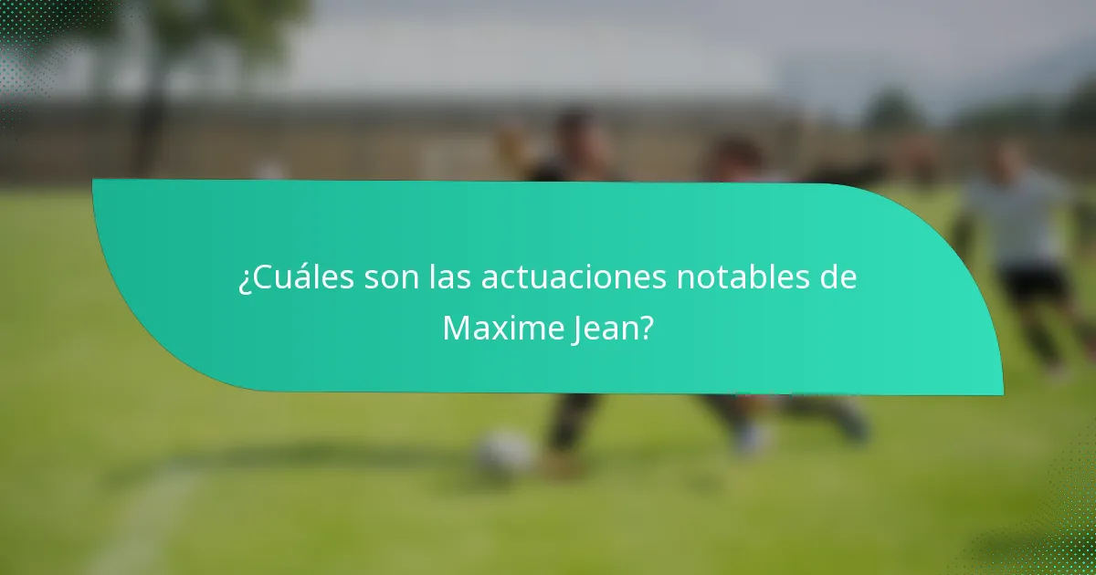 ¿Cuáles son las actuaciones notables de Maxime Jean?