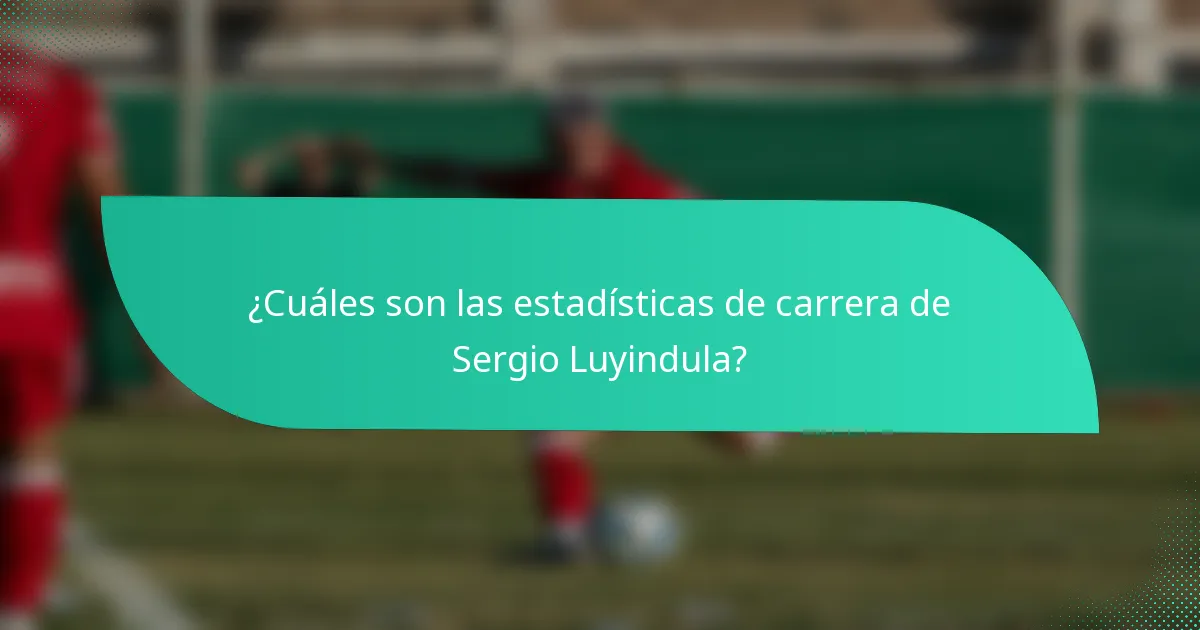 ¿Cuáles son las estadísticas de carrera de Sergio Luyindula?