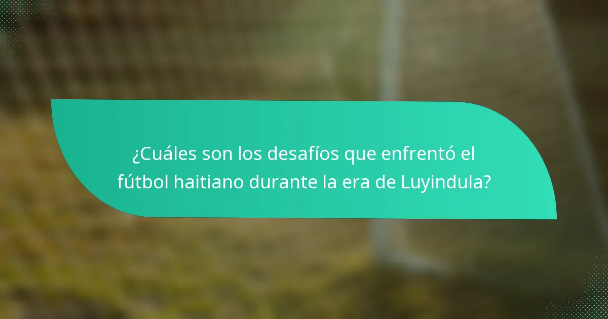 ¿Cuáles son los desafíos que enfrentó el fútbol haitiano durante la era de Luyindula?