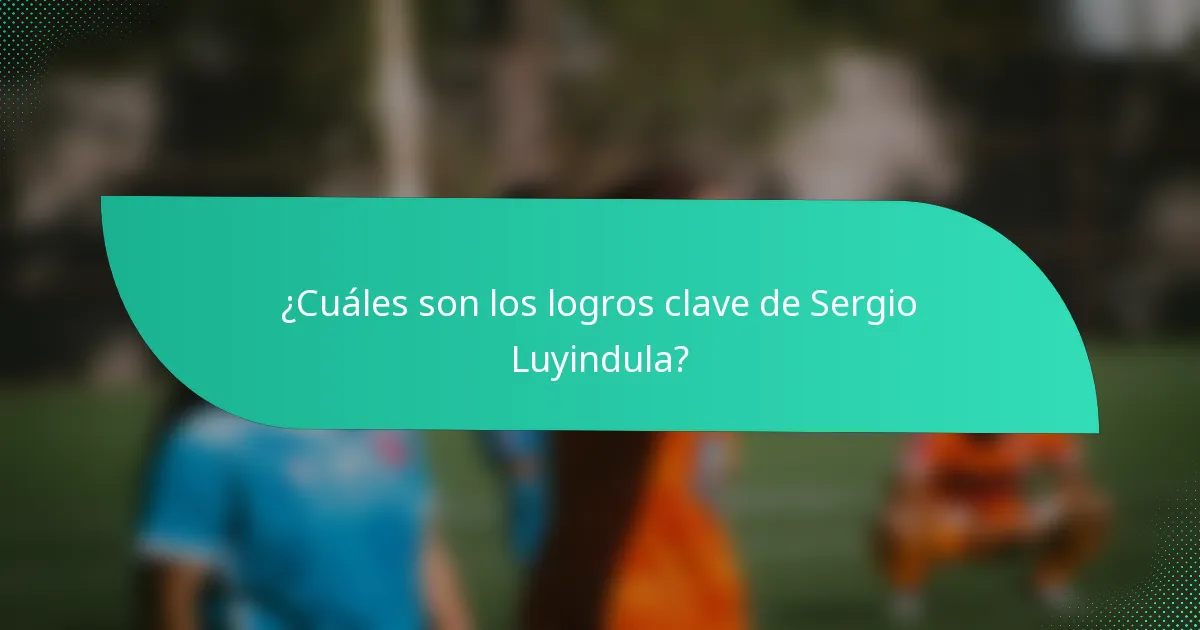 ¿Cuáles son los logros clave de Sergio Luyindula?