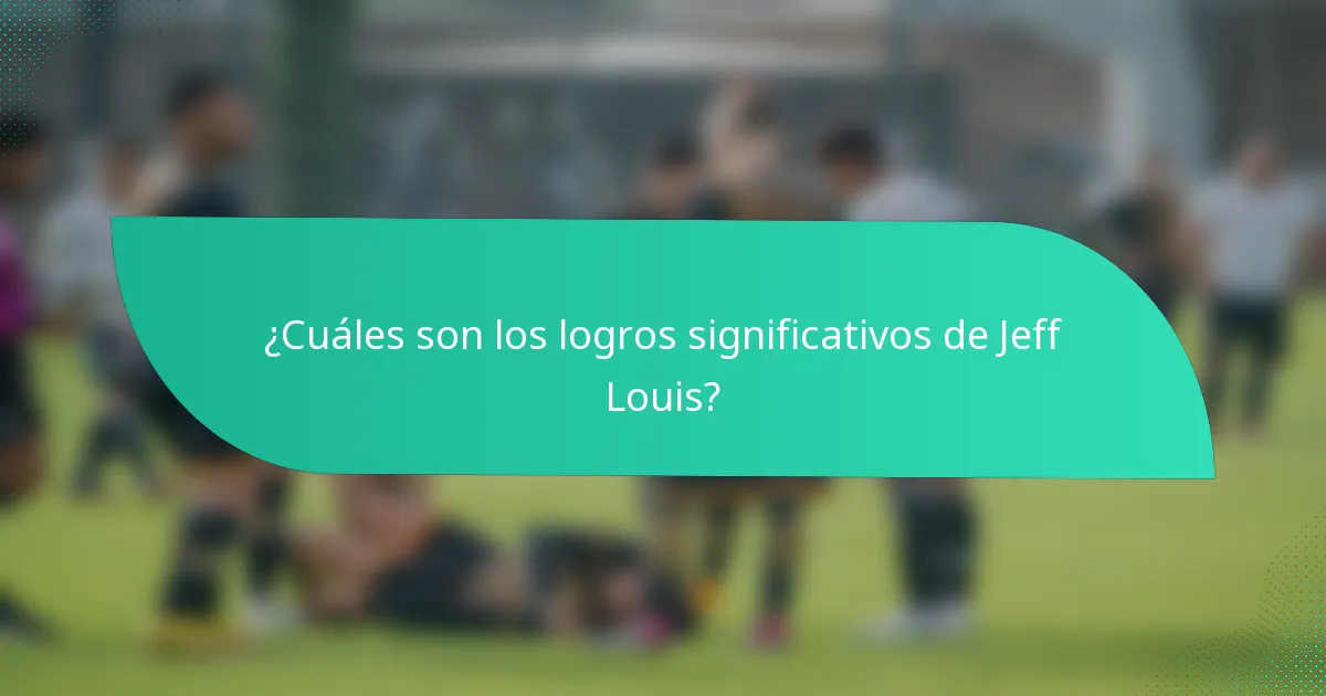 ¿Cuáles son los logros significativos de Jeff Louis?