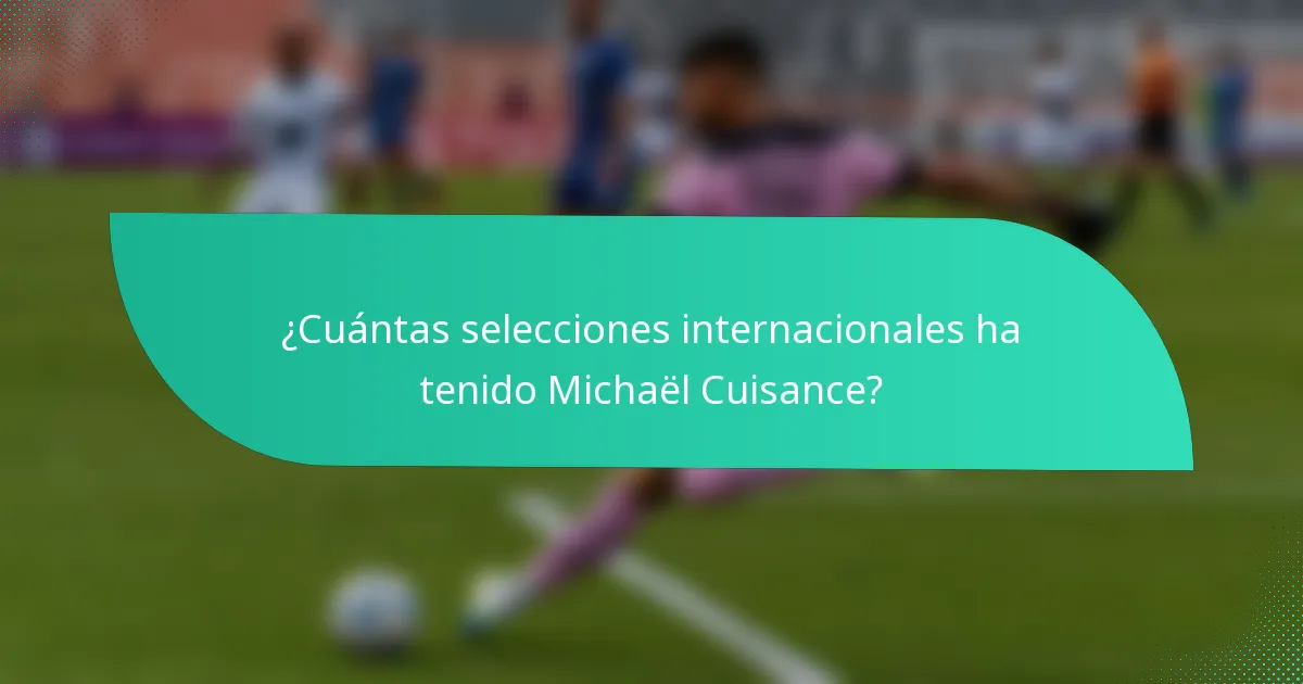 ¿Cuántas selecciones internacionales ha tenido Michaël Cuisance?
