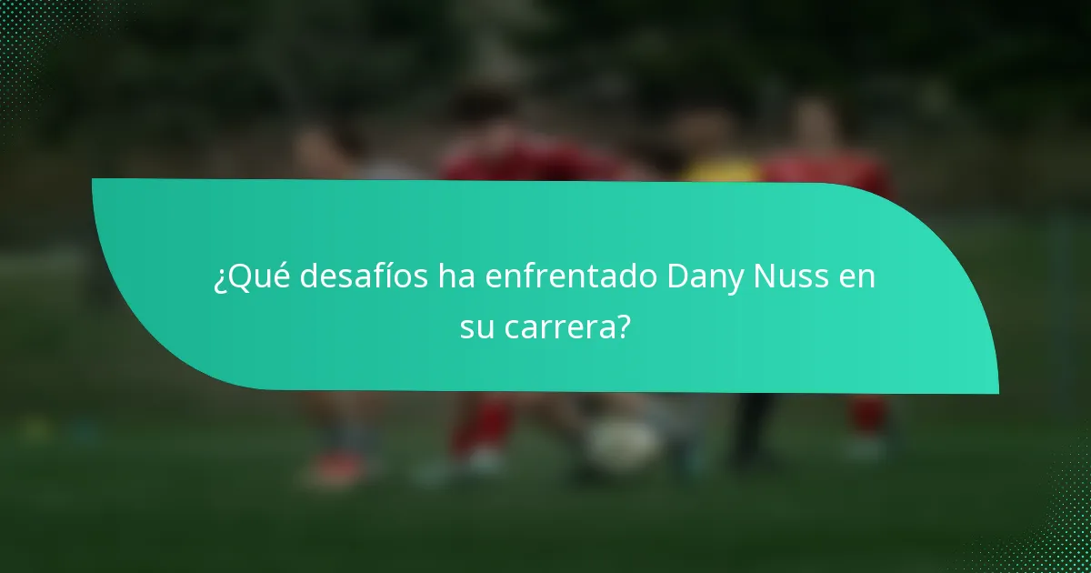 ¿Qué desafíos ha enfrentado Dany Nuss en su carrera?