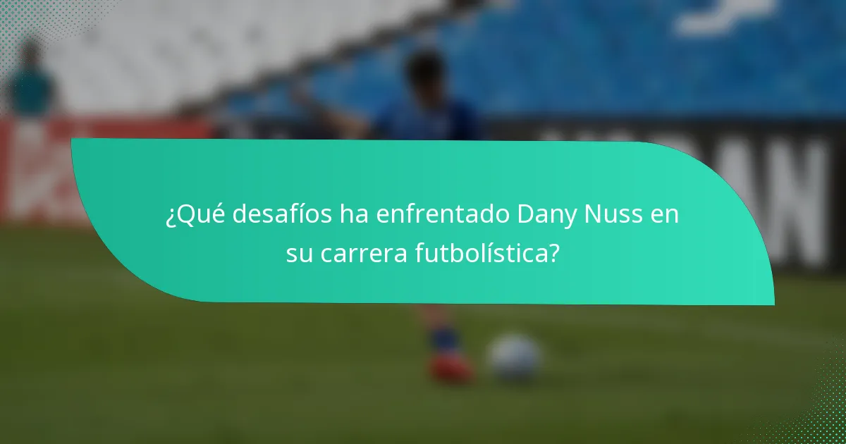 ¿Qué desafíos ha enfrentado Dany Nuss en su carrera futbolística?