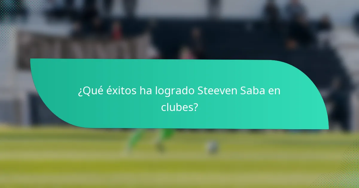 ¿Qué éxitos ha logrado Steeven Saba en clubes?