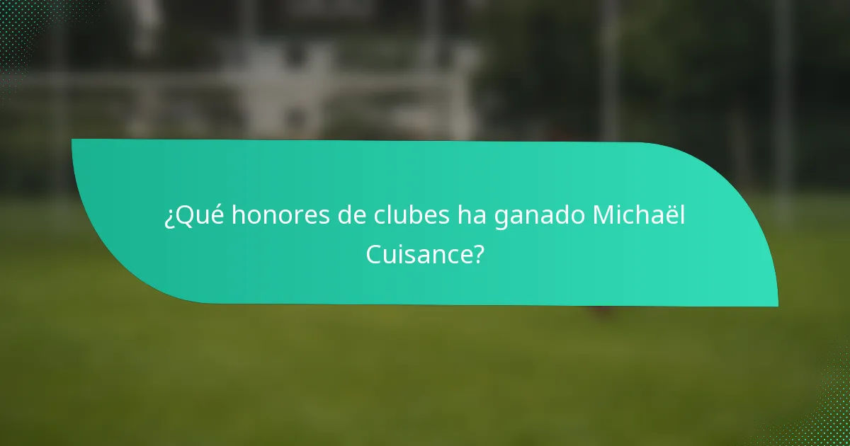 ¿Qué honores de clubes ha ganado Michaël Cuisance?