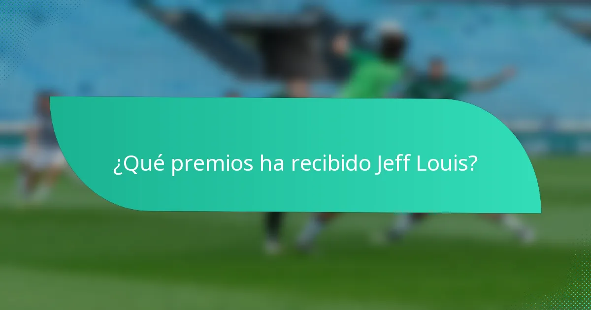¿Qué premios ha recibido Jeff Louis?