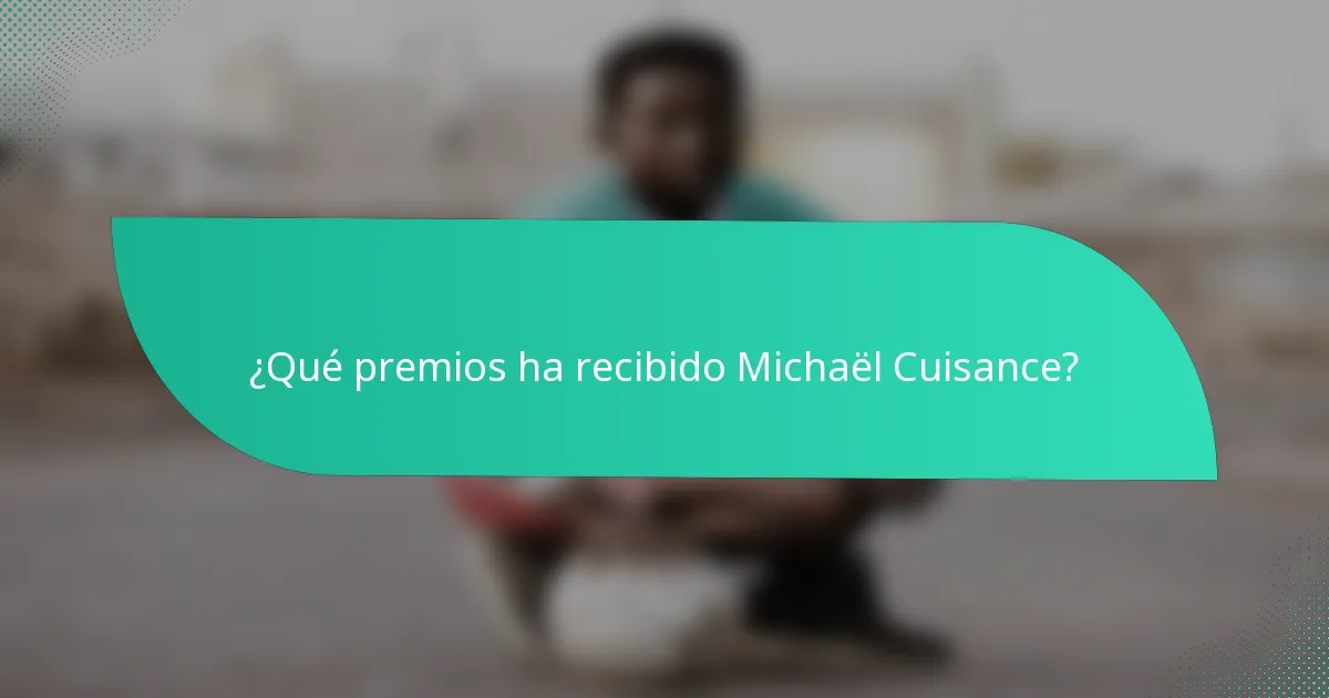 ¿Qué premios ha recibido Michaël Cuisance?