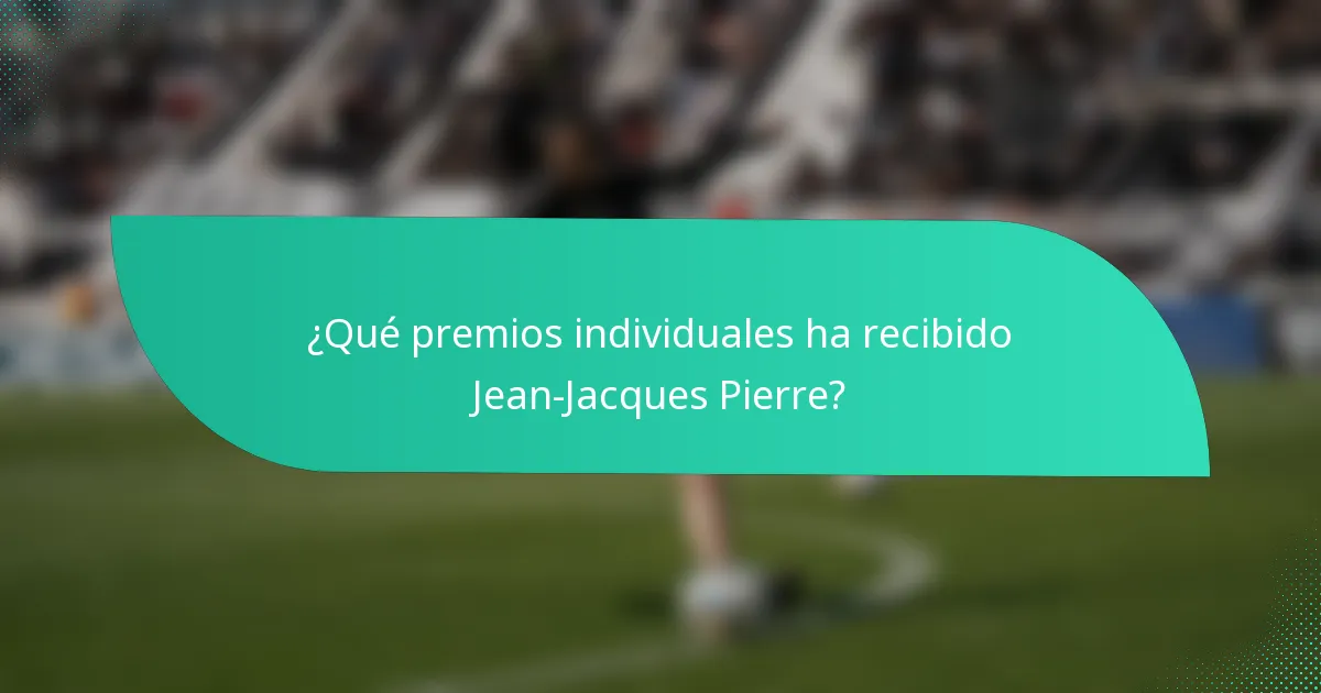 ¿Qué premios individuales ha recibido Jean-Jacques Pierre?