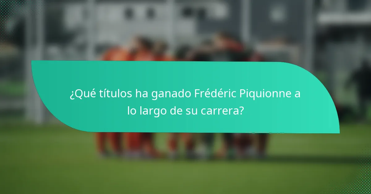 ¿Qué títulos ha ganado Frédéric Piquionne a lo largo de su carrera?