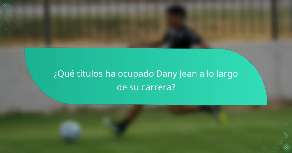 ¿Qué títulos ha ocupado Dany Jean a lo largo de su carrera?